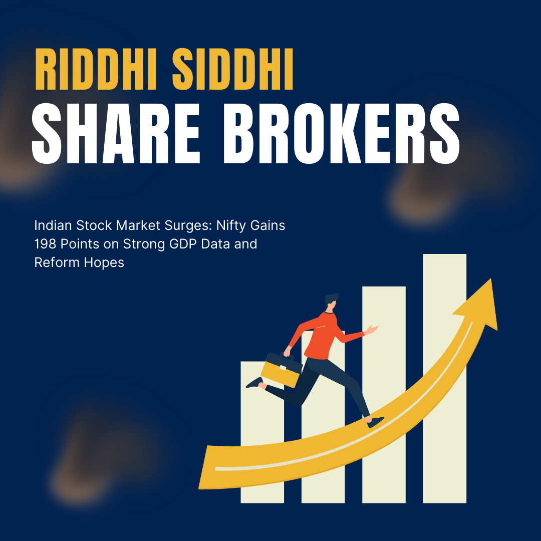 Riddhi Siddhi Share Brokers - Indian stock market surges with Nifty gaining 198 points on strong GDP data and reform hopes.