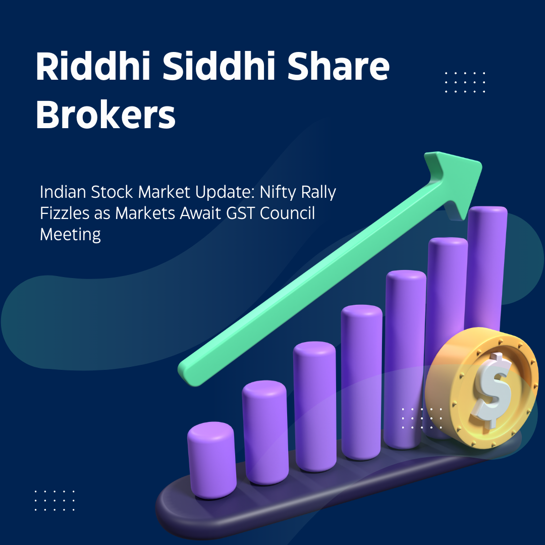 Indian stock market update by Riddhi Siddhi Share Brokers – Nifty rally slows ahead of GST Council meeting