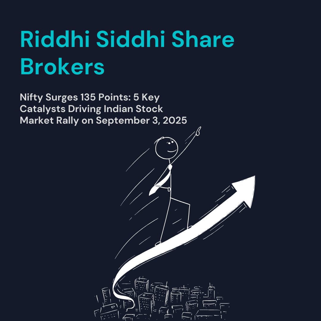 Riddhi Siddhi Share Brokers update on Nifty surge by 135 points highlighting key catalysts driving Indian stock market rally on September 3, 2025.