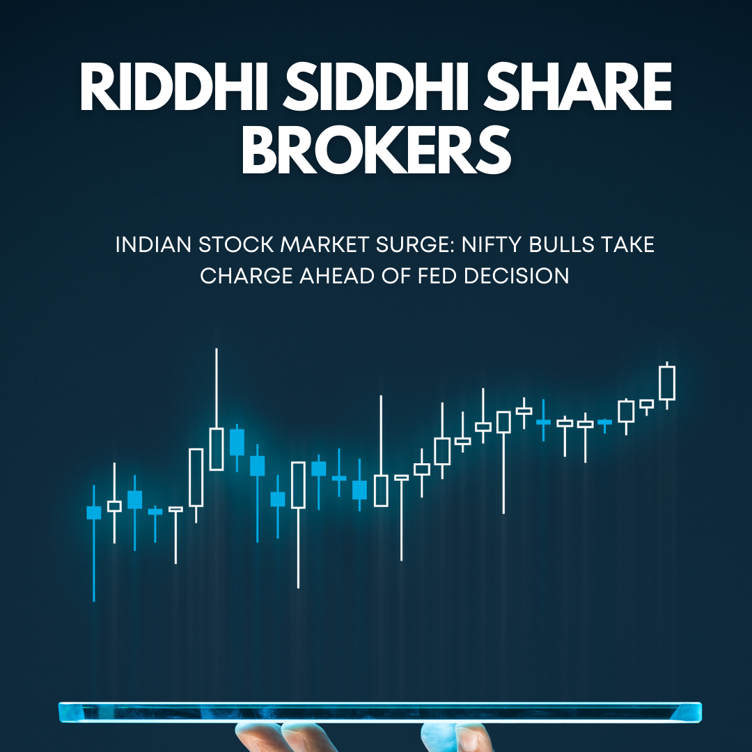 "Riddhi Siddhi Share Brokers – Indian Stock Market Surge with Nifty Bulls gaining momentum ahead of Fed decision