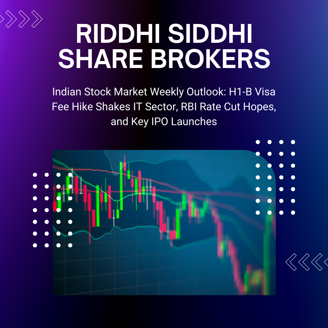 Riddhi Siddhi Share Brokers weekly stock market outlook highlighting H1-B visa fee hike impact on IT sector, RBI rate cut hopes, and key IPO launches with stock chart visualization."